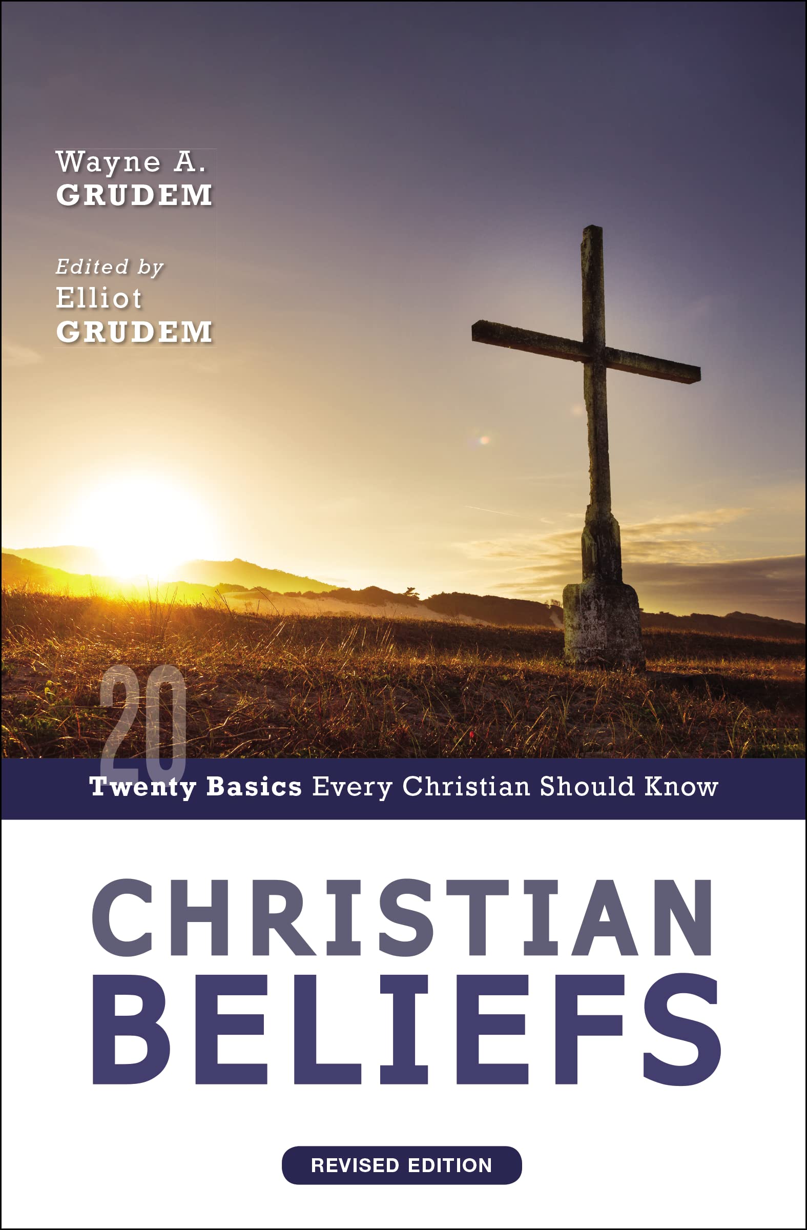 Christian Beliefs, Revised Edition: Twenty Basics Every Christian Christian Beliefs, Revised Edition: Twenty Basics Every Christian